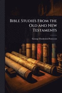 bokomslag Bible Studies From the Old and New Testaments