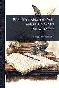 bokomslag Prenticeana; or, Wit and Humor in Paragraphs