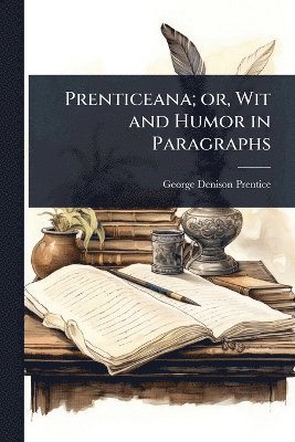 bokomslag Prenticeana; or, Wit and Humor in Paragraphs