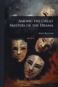 bokomslag Among the Great Masters of the Drama