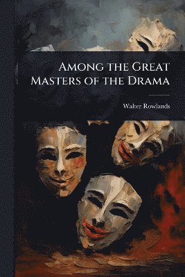 bokomslag Among the Great Masters of the Drama