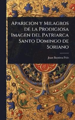 bokomslag Aparicion y Milagros de la Prodigiosa Imagen del Patriarca Santo Domingo de Soriano