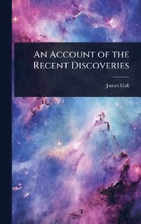 bokomslag Account of the Recent Discoveries