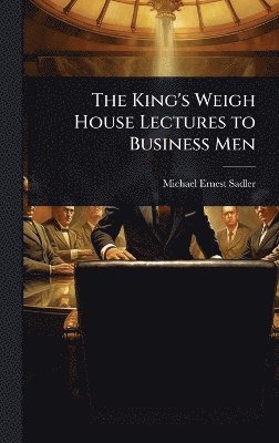 bokomslag King's Weigh House Lectures to Business Men