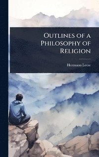 bokomslag Outlines of a Philosophy of Religion