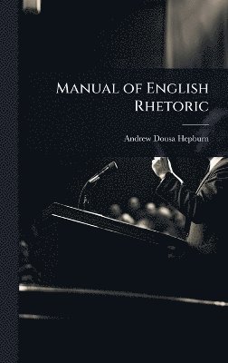 bokomslag Manual of English Rhetoric