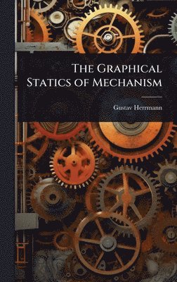 bokomslag The Graphical Statics of Mechanism