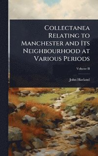 bokomslag Collectanea Relating to Manchester and Its Neighbourhood at Various Periods