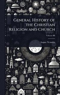 bokomslag General History of the Christian Religion and Church