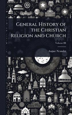 August Neander - General History of the Christian Religion and Church, Inbunden