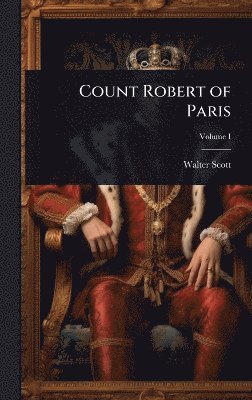 Walter Scott - Count Robert of Paris, Inbunden