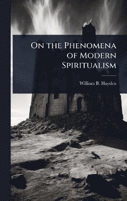 On the Phenomena of Modern Spiritualism