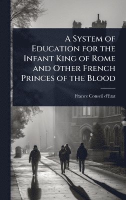France Conseil D'Etat - System of Education for the Infant King of Rome and Other French Princes of the Blood, Inbunden