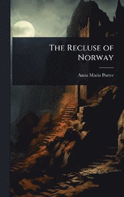 Anna Maria Porter - Recluse of Norway, Inbunden