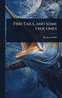 bokomslag Fish-Tails, and Some True Ones