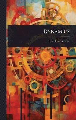 Peter Guthrie Tait - Dynamics, Inbunden