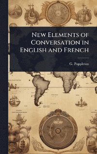 bokomslag New Elements of Conversation in English and French