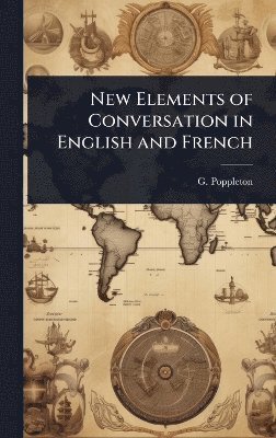 bokomslag New Elements of Conversation in English and French