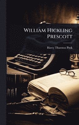 Harry Thurston Peck - William Hickling Prescott, Inbunden