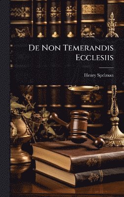 Henry Spelman - De Non Temerandis Ecclesiis, Inbunden