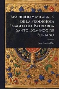 bokomslag Aparicion y Milagros de la Prodigiosa Imagen del Patriarca Santo Domingo de Soriano