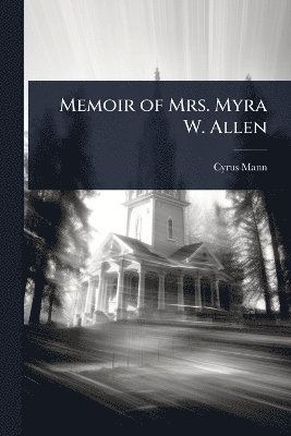 Memoir of Mrs. Myra W. Allen