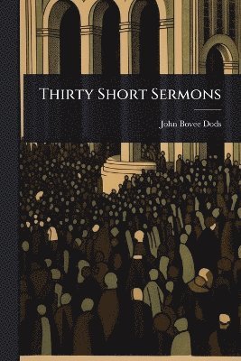 John Bovee Dods - Thirty Short Sermons, Häftad