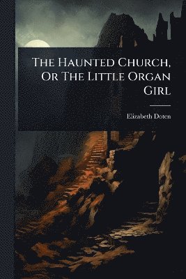 Elizabeth Doten - Haunted Church, Or The Little Organ Girl, Häftad
