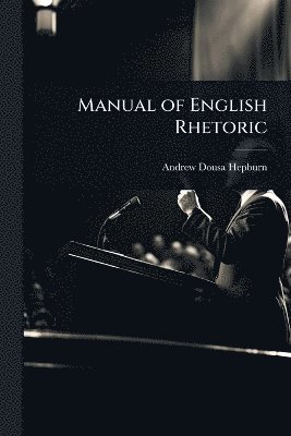 bokomslag Manual of English Rhetoric