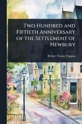 Two Hundred and Fiftieth Anniversary of the Settlement of Newbury