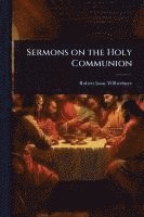 bokomslag Sermons on the Holy Communion