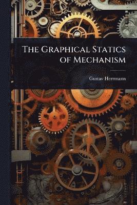 bokomslag Graphical Statics of Mechanism