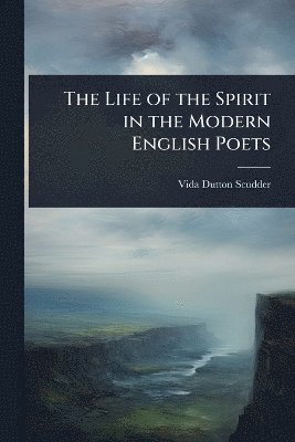 bokomslag Life of the Spirit in the Modern English Poets