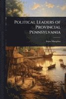 bokomslag Political Leaders of Provincial Pennsylvania