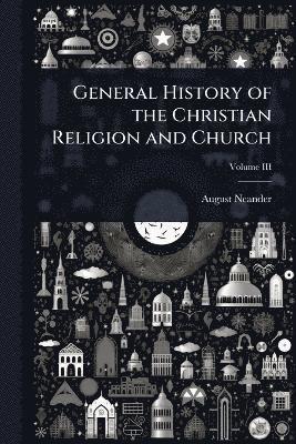 August Neander - General History of the Christian Religion and Church, Häftad