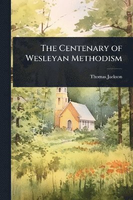 Thomas Jackson - Centenary of Wesleyan Methodism, Häftad