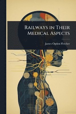 bokomslag Railways in Their Medical Aspects