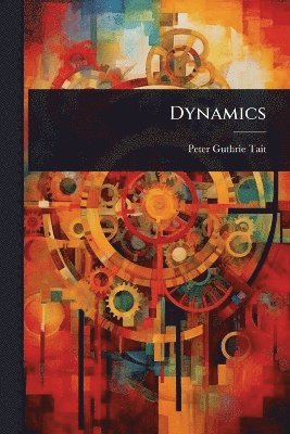 Peter Guthrie Tait - Dynamics, Häftad
