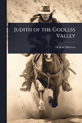 Honorã(c) Morrow, HonorÃ© Morrow - Judith of the Godless Valley, Häftad