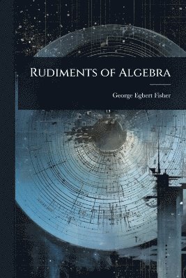 bokomslag Rudiments of Algebra