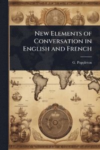 bokomslag New Elements of Conversation in English and French