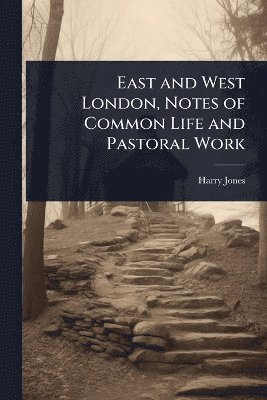 East and West London, Notes of Common Life and Pastoral Work