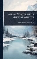 bokomslag Alpine Winter in Its Medical Aspects