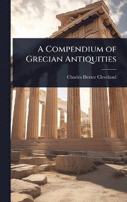 bokomslag Compendium of Grecian Antiquities