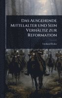 bokomslag Das Ausgehende Mittelalter und Sein Verhältiz zur Reformation