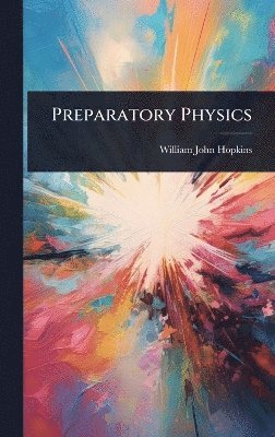William John Hopkins - Preparatory Physics, Inbunden