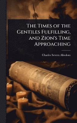bokomslag Times of the Gentiles Fulfilling, and Zion's Time Approaching
