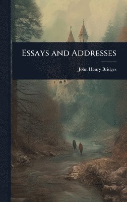 John Henry Bridges - Essays and Addresses, Inbunden