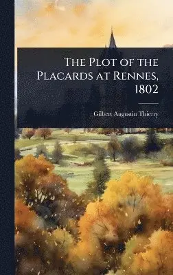 Gilbert Augustin-Thierry - Plot of the Placards at Rennes, 1802, Inbunden. Tillgänglighet: Lägg i varukorg