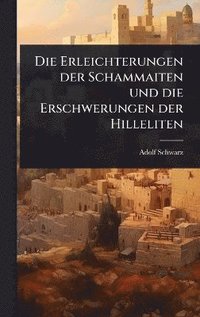 bokomslag Die Erleichterungen der Schammaiten und die Erschwerungen der Hilleliten